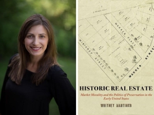 Whitney Martinko, PhD, associate professor of History, next to the cover of her book Historic Real Estate: Market Morality and the Politics of Preservation in the Early United States